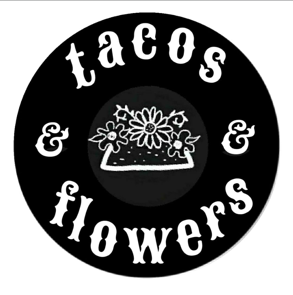 Tacos and Flowers